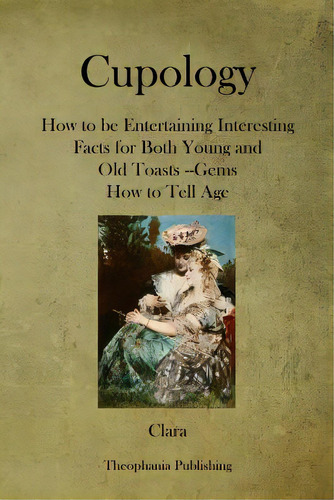 Cupology: How To Be Entertaining Interesting Facts For Both Young And Old Toasts --gems How To Te..., De Clara. Editorial Createspace, Tapa Blanda En Inglés