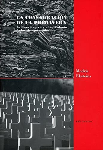 La Consagración De La Primavera, De Modris Eksteins. Editorial Pre Textos (w), Tapa Blanda En Español