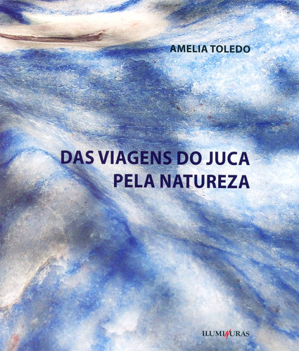 Das viagens de Juca pela natureza, de Toledo, Amelia. Editora Iluminuras Ltda., capa mole em português, 2000