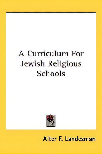 A Curriculum For Jewish Religious Schools, De Alter F Landesman., Vol. 1. Editorial Kessinger Publishing, Tapa Dura En Inglés