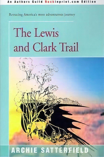 The Lewis & Clark Trail, De Archie Satterfield. Editorial Backinprint Com, Tapa Blanda En Inglés