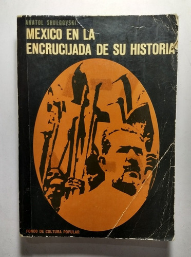 México En La Encrucijada De Su Historia , Anatol Shulgovski