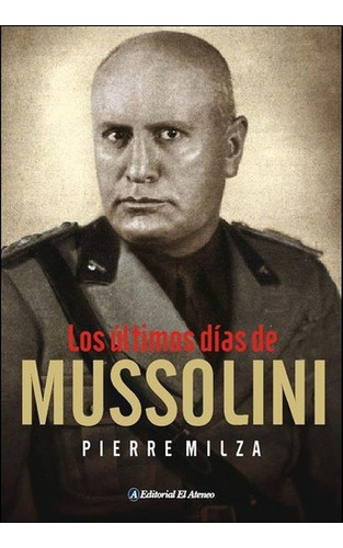 Los Ultimos Dias De Mussolini - Pierre Milza