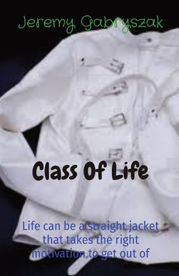 Libro Class Of Life: Life Can Be A Straight Jacket That T...