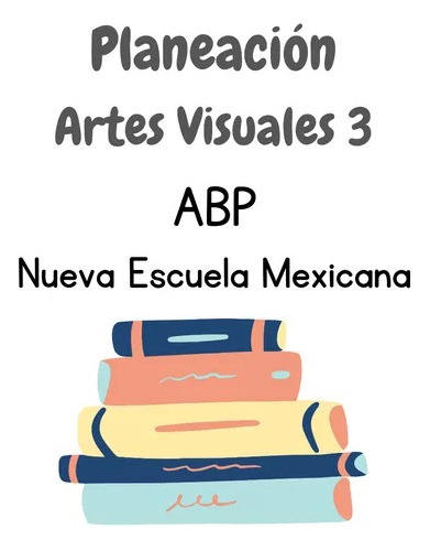 Planeación Artes Visuales 3 Secundaria