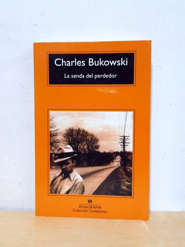 Charles Bukowski - La Senda Del Perdedor - Libro
