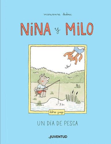 Nina Y Milo: Un Día De Pesca, De Marianne Dubuc. Editorial Alianza Distribuidora De Colombia Ltda., Tapa Dura, Edición 2022 En Español