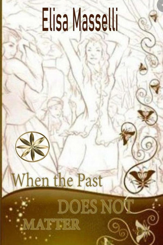 When The Past Does Not Matter, De Grover Yupanqui Calderón Y Elisa Masselli. Editorial Worldspiritistinstitute.org, Tapa Blanda En Inglés, 2023