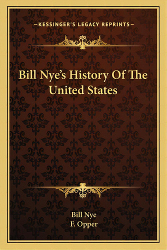 Bill Nye's History Of The United States, De Nye, Bill. Editorial Kessinger Pub Llc, Tapa Blanda En Inglés