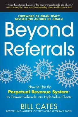 Beyond Referrals: How To Use The Perpetual Revenue System...