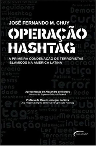 Operação Hashtag: A Primeira Condenação De Terroristas Islâmicos Na América Latina, De Chuy, José Fernando M.. Editora Novo Século, Capa Mole, Edição 1ª Edição - 2018 Em Português