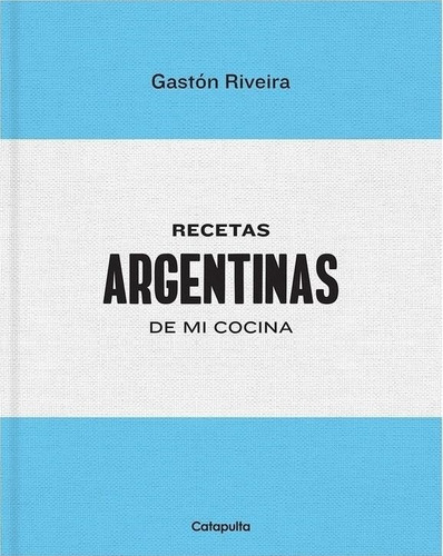 Recetas Argentinas De Mi Cocina Gastón Riveira Catapulta