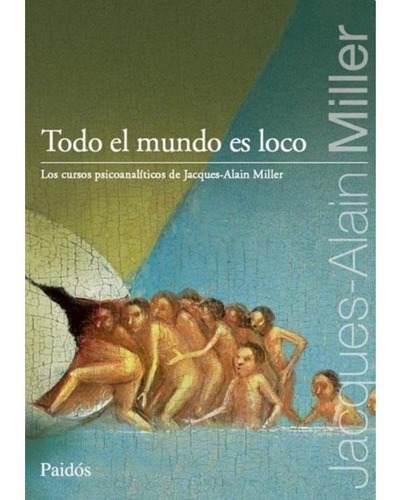 Jacques Alain Miller - Todo El Mundo Es Loco