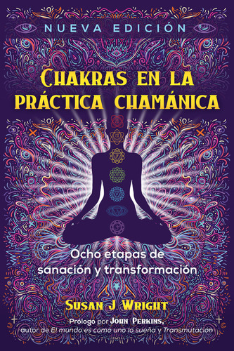 Chakras en la práctica chamánica: No, de Wright, Susan J./Perkins, John., vol. 1. Editorial Inner Traditions, tapa pasta blanda, edición 1 en español, 2022