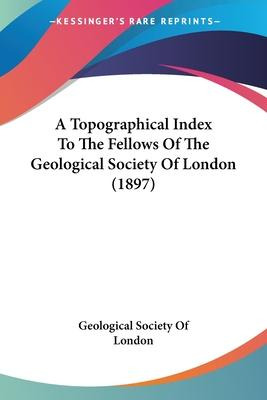 Libro A Topographical Index To The Fellows Of The Geologi...