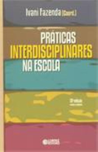Práticas interdisciplinares na escola, de Fazenda, Ivani. Editorial Cortez Editora e Livraria LTDA, capa mole em português, 2017