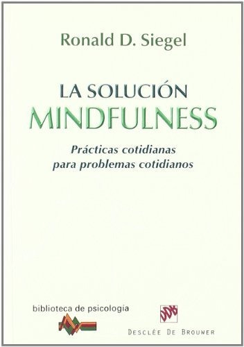 La Solución Mindfulness: Prácticas Cotidianas Para Problemas