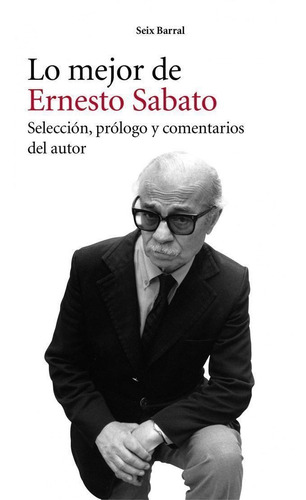 Lo Mejor De Ernesto Sábato De Ernesto Sabato - Seix Barral