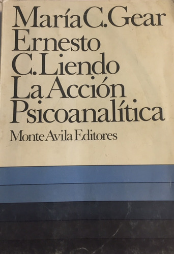 Libro La Acción Psicoanalítica Maria C. Gear Monte Avila