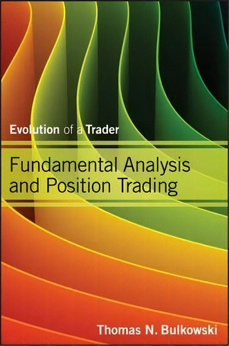 Fundamental Analysis And Position Trading : Evolution Of A Trader, De Thomas N. Bulkowski. Editorial John Wiley & Sons Inc, Tapa Dura En Inglés