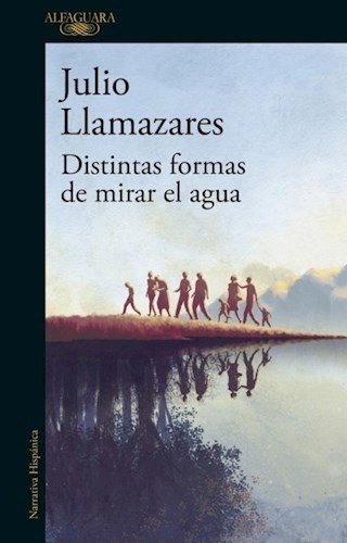 Libro Distintas Formas De Mirar El Agua De Julio Llamazares