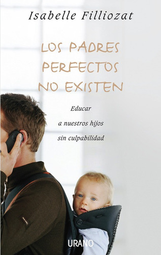Los Padres Perfectos No Existen - Filliozat Isabelle