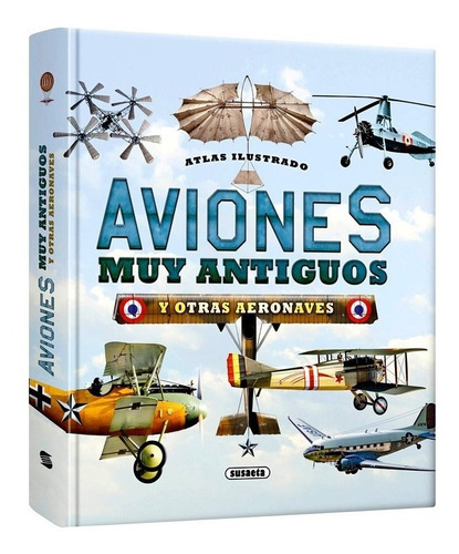 Atlas Ilustrado Aviones Muy Antiguos Y Otras Aeronaves