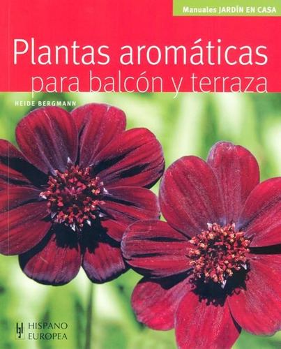 Plantas Aromaticas Para Balcon Y Terraza: Para Balcón Y Terraza, De Bergmann Heide. Manuales Jardín En Casa, Vol. 1. Editorial Hispano-europea, Tapa Blanda En Español, 2011