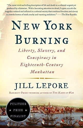 New York Burning Liberty, Slavery, And Conspiracy In Eightee