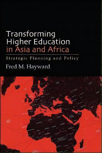 Transforming Higher Education In Asia And Africa : Strategic Planning And Policy, De Fred M. Hayward. Editorial State University Of New York Press, Tapa Blanda En Inglés