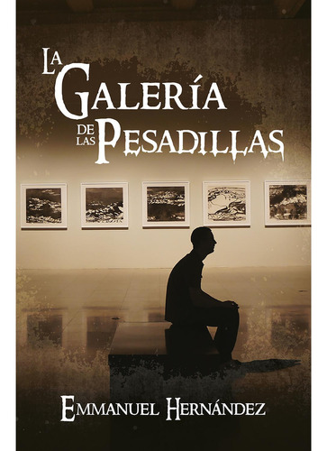 La Galería De Las Pesadillas, De Hernández, Emmanuel. Editorial Hola Publishing Internacional, Tapa Blanda, Edición 1era Edición En Español