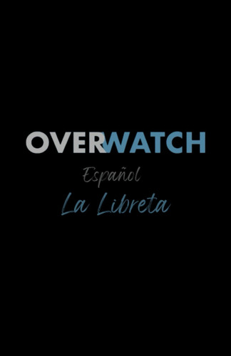 Libro:  Overwatch Español La Libreta (spanish Edition)