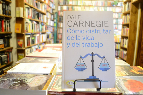 Como Disfrutar De La Vida Y Del Trabajo. Carnegie, Dale.