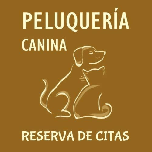 Libro: Peluquería Canina: Reserva De Citas (spanish Edition)