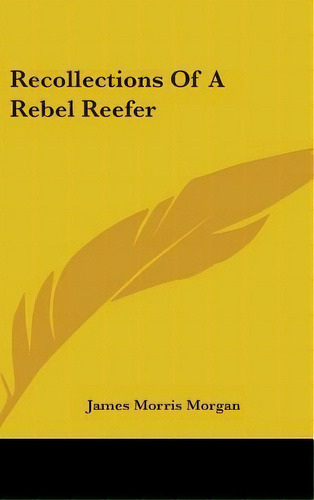 Recollections Of A Rebel Reefer, De James Morris Morgan. Editorial Kessinger Publishing En Inglés