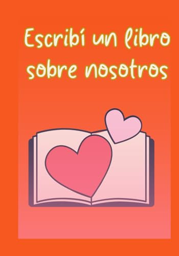 Escribi Un Libro Sobre Nosotros: La Mejor Manera Y Divertida