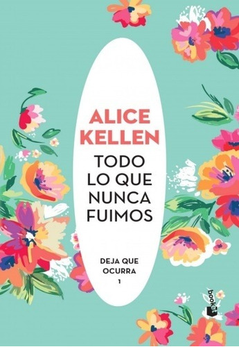 Todo Lo Que Nunca Fuimos, Deja Que Ocurra 1 - Alice Kellen