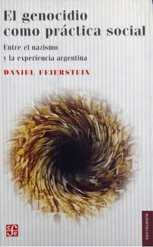 El Genocidio Como Práctica Social, de Feierstein, Daniel. Editorial Fondo de Cultura Económica, tapa blanda en español, 2011