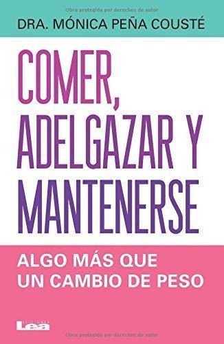 Comer Adelgazar Y Mantenerse, De Monica Pe¤a Couste. Editorial Lea, Tapa Blanda En Español