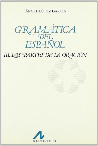 Gramatica Del Espanol. Las Partes De La Oracion Vol. Iii