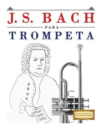 Libro J. S. Bach Para Trompeta : 10 Piezas F - Easy Class...