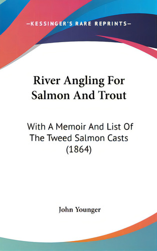 River Angling For Salmon And Trout: With A Memoir And List Of The Tweed Salmon Casts (1864), De Younger, John. Editorial Kessinger Pub Llc, Tapa Dura En Inglés
