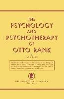 The Psychology And Psychotherapy Of Otto Rank : An Histor...