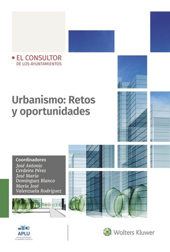 Urbanismo: Retos Y Oportunidades, De Cerdeira Perez, Jose Antonio. Editorial El Consultor De Los Ayuntamientos, Tapa Blanda En Español
