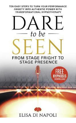 Libro Dare To Be Seen : From Stage Fright To Stage Presen...