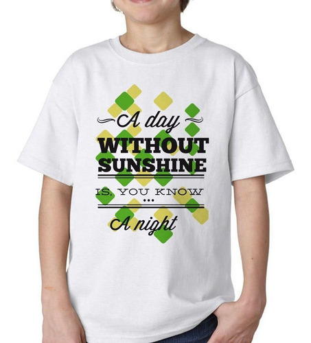 Remera De Niño A Day Without Sunshine Is You Know A Nigh