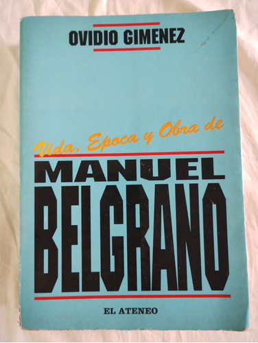 Vida Época Y Obra De Manuel Belgrano-ovidio Giménez 