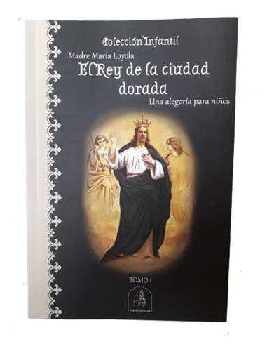 El Rey De La Ciudad Dorada- Madre María De Loyola