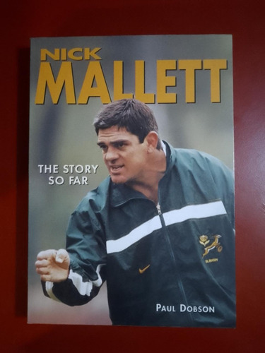 Nick Mallet The Story So Far Paul Dobson Rugby