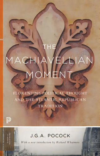 The Machiavellian Moment, De J. G. A. Pocock. Editorial Princeton University Press, Tapa Blanda En Inglés